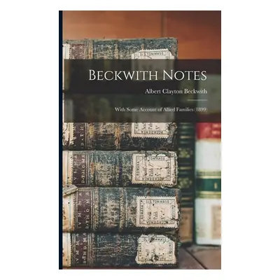 "Beckwith Notes: With Some Account of Allied Families (1899)" - "" ("Beckwith Albert Clayton")