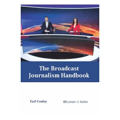 "The Broadcast Journalism Handbook" - "" ("Conley Earl")