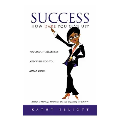 "SUCCESS How dare you give up?" - "" ("Elliott Kathy")