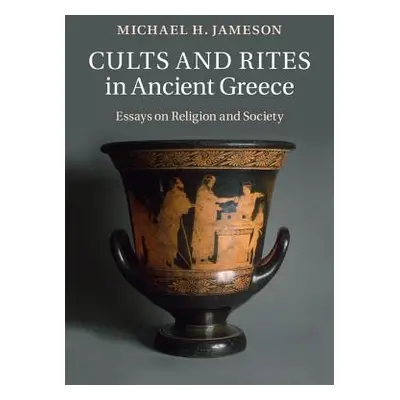 "Cults and Rites in Ancient Greece: Essays on Religion and Society" - "" ("Jameson Michael H.")