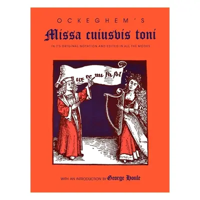 "Ockeghem's Missa Cuiusvis Toni: In Its Original Notation and Edited in All the Modes" - "" ("Ho