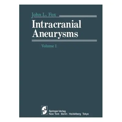 "Intracranial Aneurysms: Volume 1" - "" ("Fox J. L.")