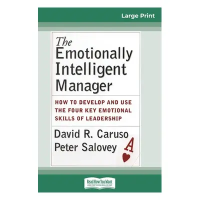 "The Emotionally Intelligent Manager: How to Develop and Use the Four Key Emotional Skills of Le