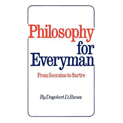 "Philosophy for Everyman from Socrates to Sartre" - "" ("Runes Dagobert D.")