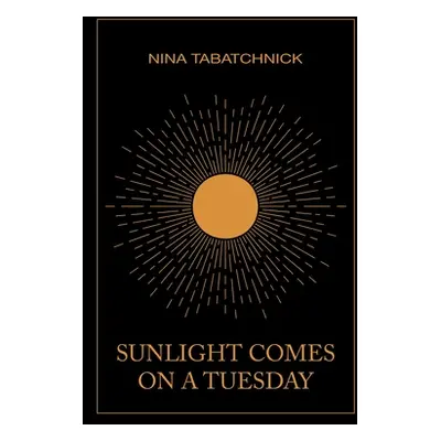 "Sunlight Comes on a Tuesday" - "" ("Tabatchnick Nina")