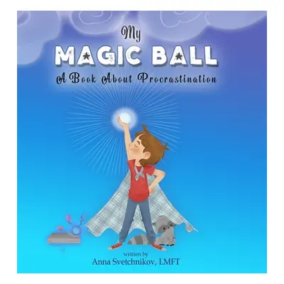 "My Magic Ball: A Book About Procrastination" - "" ("Svetchnikov Anna")