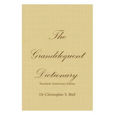 "The Grandiloquent Dictionary - Twentieth Anniversary Edition" - "" ("Bird Chris")