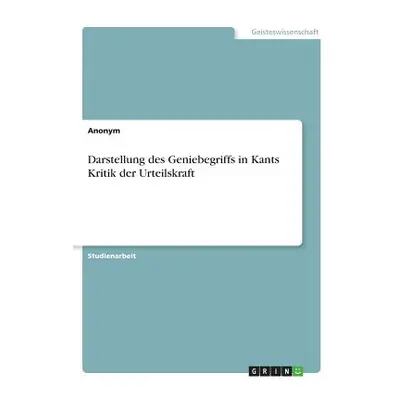 "Darstellung des Geniebegriffs in Kants Kritik der Urteilskraft" - "" ("Anonym")