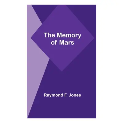 "The Memory of Mars" - "" ("Jones Raymond F.")