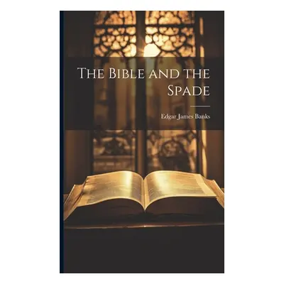 "The Bible and the Spade" - "" ("Banks Edgar James")