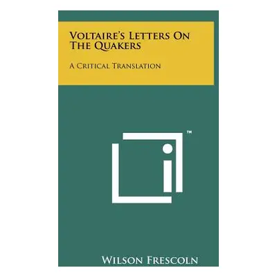 "Voltaire's Letters on the Quakers: A Critical Translation" - "" ("Frescoln Wilson")