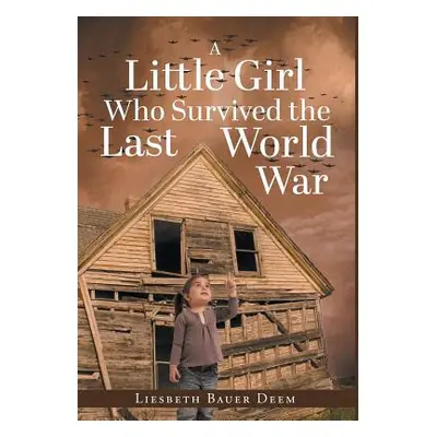 "A Little Girl Who Survived the Last World War" - "" ("Deem Liesbeth Bauer")