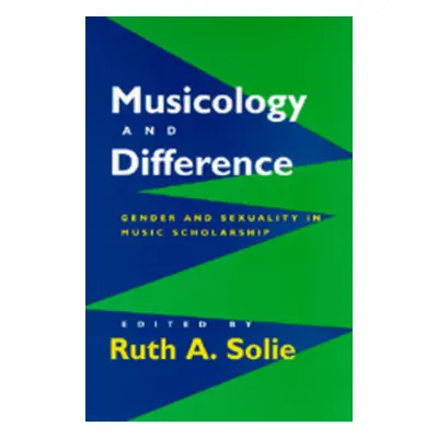 "Musicology and Difference: Gender and Sexuality in Music Scholarship" - "" ("Solie Ruth A.")