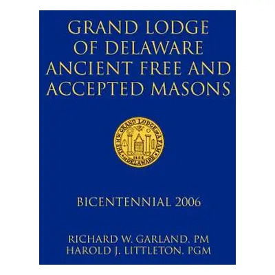 "Grand Lodge of Delaware Ancient Free and Accepted Masons: Bicentennial 2006" - "" ("Garland Ric