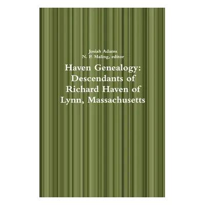 "Haven Genealogy: Descendants of Richard Haven of Lynn, Massachusetts" - "" ("Maling N. P.")