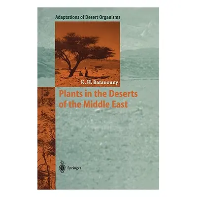 "Plants in the Deserts of the Middle East" - "" ("Batanouny Kamal H.")