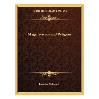 "Magic Science and Religion" - "" ("Malinowski Bronislaw")