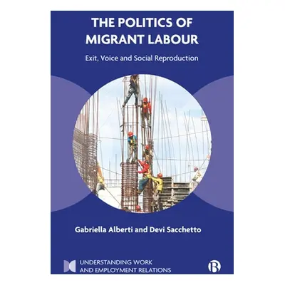 "The Politics of Migrant Labour: Exit, Voice, and Social Reproduction" - "" ("Alberti Gabriella"