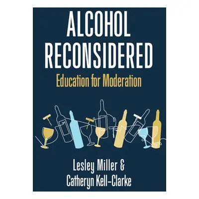 "Alcohol Reconsidered: Education for Moderation" - "" ("Miller Lesley")