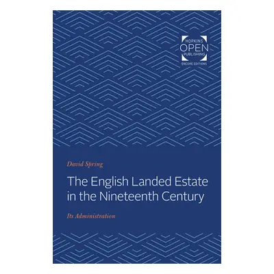 The English Landed Estate in the Nineteeth Century: Its Administration (Spring David)