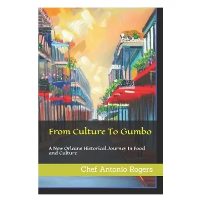 "From Culture To Gumbo: A New Orleans Historical Journey In Food and Culture" - "" ("Rogers Anto