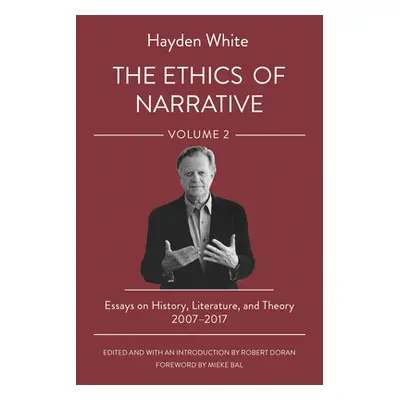 "The Ethics of Narrative: Essays on History, Literature, and Theory, 2007-2017" - "" ("White Hay