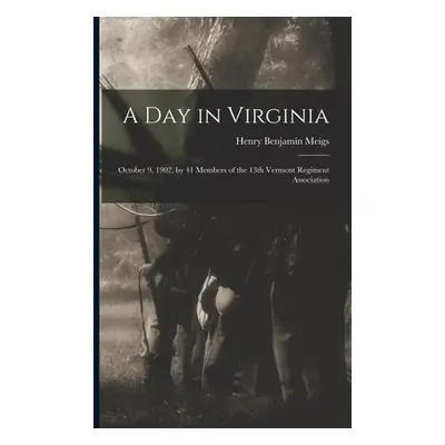 "A Day in Virginia: October 9, 1902, by 41 Members of the 13th Vermont Regiment Association" - "