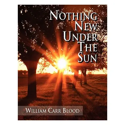 "Nothing New Under The Sun" - "" ("Blood William Carr")