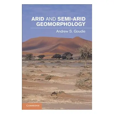 "Arid and Semi-Arid Geomorphology" - "" ("Goudie Andrew S.")