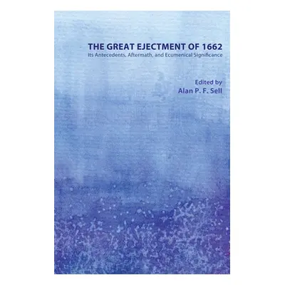 "The Great Ejectment of 1662: Its Antecedents, Aftermath, and Ecumenical Significance" - "" ("Se