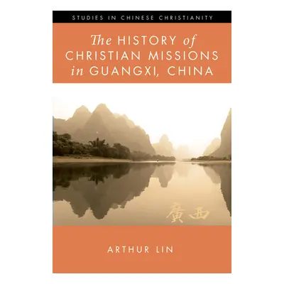 "The History of Christian Missions in Guangxi, China" - "" ("Lin Arthur")