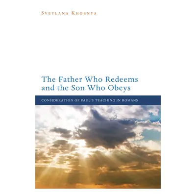 "The Father Who Redeems and the Son Who Obeys: Consideration of Paul's Teaching in Romans" - "" 