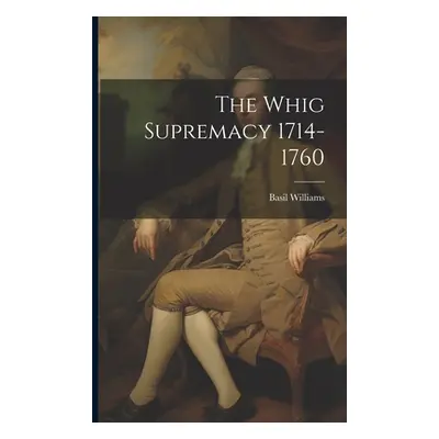 "The Whig Supremacy 1714-1760" - "" ("Williams Basil")