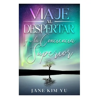 "Viaje al despertar y a la conciencia superior" - "" ("Yu Jane Kim")