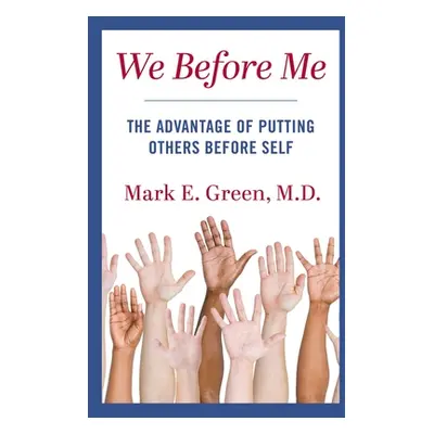 "We Before Me: The Advantage of Putting Others Before Self" - "" ("Green Mark E.")