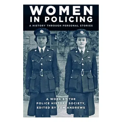 "Women in Policing: A History Through Personal Stories" - "" ("Andrews Tom")