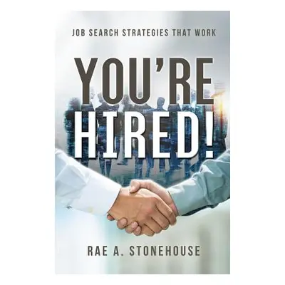 "You're Hired! Job Search Strategies That Work" - "" ("Stonehouse Rae A.")