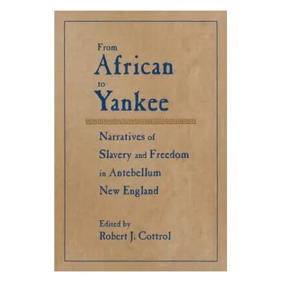 "From African to Yankee: Narratives of Slavery and Freedom in Antebellum New England" - "" ("Cot