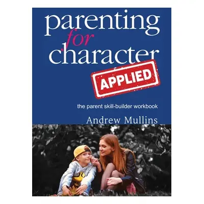 "Parenting for Character Applied" - "" ("Mullins Andrew")