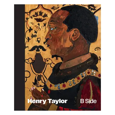 "Henry Taylor: B Side" - "" ("Taylor Henry")