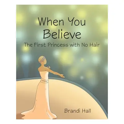 "When You Believe: The First Princess with No Hair" - "" ("Hall Brandi")