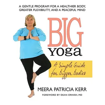 "Big Yoga: A Simple Guide for Bigger Bodies" - "" ("Kerr Meera Patricia")