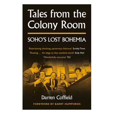 "Tales from the Colony Room" - "Soho's Lost Bohemia" ("Coffield Darren")