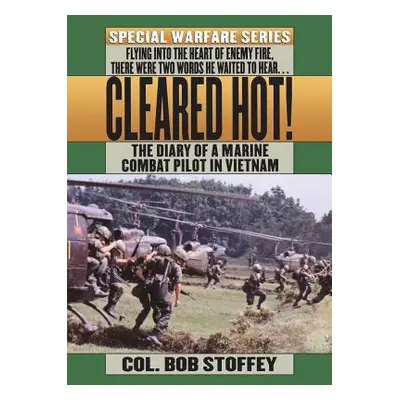 "Cleared Hot!: A Marine Combat Pilot's Vietnam Diary" - "" ("Stoffey Col Bob")