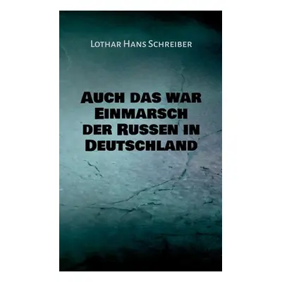 "Auch das war Einmarsch der Russen in Deutschland" - "" ("Schreiber Lothar Hans")