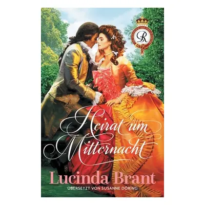 "Heirat um Mitternacht: Ein Liebesroman aus dem 18. Jahrhundert" - "" ("Brant Lucinda")