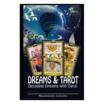 "Dreams and Tarot: Interpreting Dreams with Tarot" - "" ("Colosimo Massimiliano")