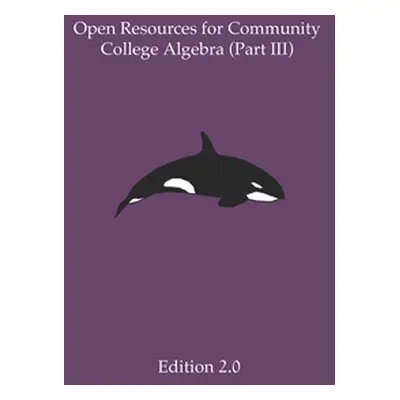 "Open Resources for Community College Algebra (Part III)" - "" ("Cary Ann")