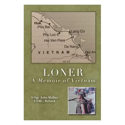 "Loner: A Memoir of Vietnam" - "" ("Mullan Usmc Retired S-Sgt John")