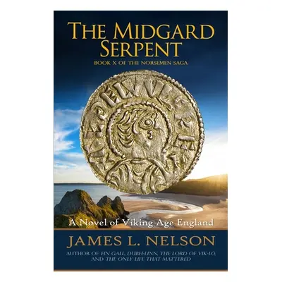 "The Midgard Serpent: A Novel of Viking Age England" - "" ("Nelson James L.")